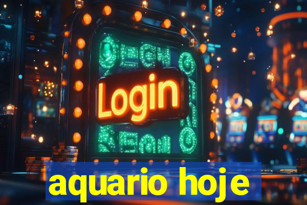 aquario hoje